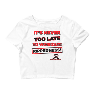 RIPPEDNESS! Women’s - Premium Branded Design (Short Sleeve) Motivational Crop Tee with "IT'S NEVER TOO LATE TO WORKOUT" Text Logo